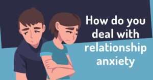 Read more about the article How To Deal With Relationship Anxiety